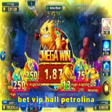 bet vip hall petrolina